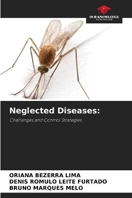 Neglected Diseases - Oriana Bezerra Lima,Denis Romulo Leite Furtado,Bruno Marques Melo - cover