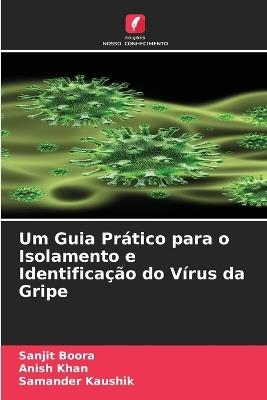 Um Guia Prático para o Isolamento e Identificação do Vírus da Gripe - Sanjit Boora,Anish Khan,Samander Kaushik - cover