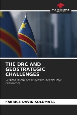 The Drc and Geostrategic Challenges - Fabrice-David Kolomata - cover