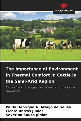 The Importance of Environment in Thermal Comfort in Cattle in the Semi-Arid Region - Paulo Henrique a Araújo de Sousa,Cicero Barros Junior,Severino Sousa Júnior - cover