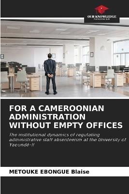 For a Cameroonian Administration Without Empty Offices - Metouke Ebongue Blaise - cover