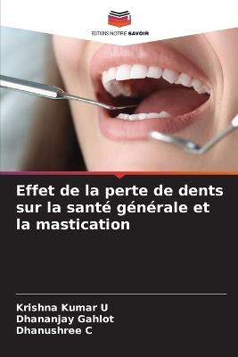 Effet de la perte de dents sur la santé générale et la mastication - Krishna Kumar U,Dhananjay Gahlot,Dhanushree C - cover