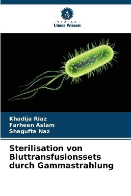 Sterilisation von Bluttransfusionssets durch Gammastrahlung - Khadija Riaz,Farheen Aslam,Shagufta Naz - cover