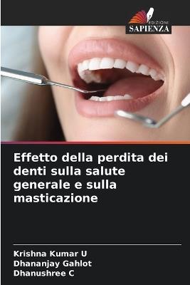 Effetto della perdita dei denti sulla salute generale e sulla masticazione - Krishna Kumar U,Dhananjay Gahlot,Dhanushree C - cover