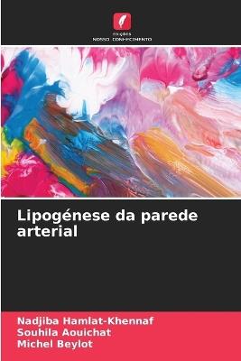 Lipogénese da parede arterial - Nadjiba Hamlat-Khennaf,Souhila Aouichat,Michel Beylot - cover