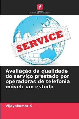 Avaliação da qualidade do serviço prestado por operadoras de telefonia móvel: um estudo - Vijayakumar K - cover