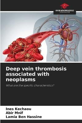 Deep vein thrombosis associated with neoplasms - Ines Kechaou,Abir Mnif,Lamia Ben Hassine - cover