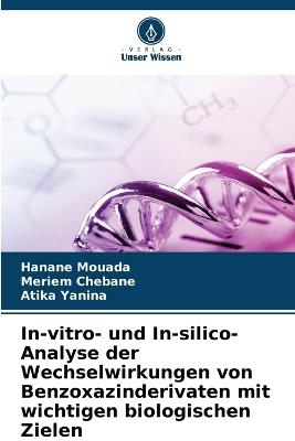 In-vitro- und In-silico-Analyse der Wechselwirkungen von Benzoxazinderivaten mit wichtigen biologischen Zielen - Hanane Mouada,Meriem Chebane,Atika Yanina - cover
