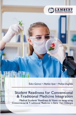 Student Readiness for Conventional & Traditional Medicine Integration - Eden Getinet,Mahlet Ayen,Helina Dagnew - cover