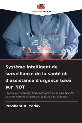 Système intelligent de surveillance de la santé et d'assistance d'urgence basé sur l'IOT - Prashant B Yadav - cover
