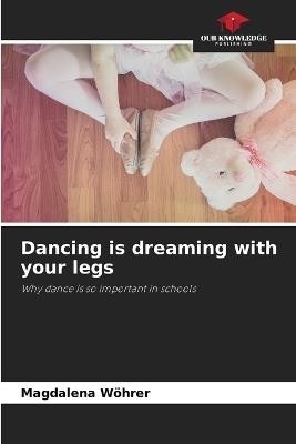 Dancing is dreaming with your legs - Magdalena Wöhrer - cover