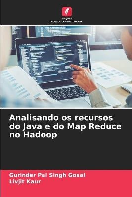 Analisando os recursos do Java e do Map Reduce no Hadoop - Gurinder Pal Singh Gosal,Livjit Kaur - cover