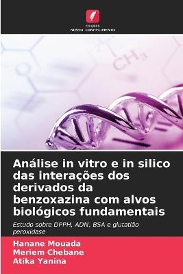 Análise in vitro e in silico das interações dos derivados da benzoxazina com alvos biológicos fundamentais - Hanane Mouada,Meriem Chebane,Atika Yanina - cover