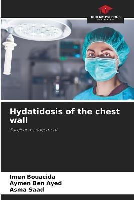 Hydatidosis of the chest wall - Imen Bouacida,Aymen Ben Ayed,Asma Saad - cover