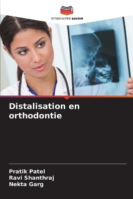 Distalisation en orthodontie - Pratik Patel,Ravi Shanthraj,Nekta Garg - cover