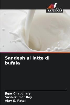 Sandesh al latte di bufala - Jigar Chaudhary,Sushilkumar Roy,Ajay S Patel - cover