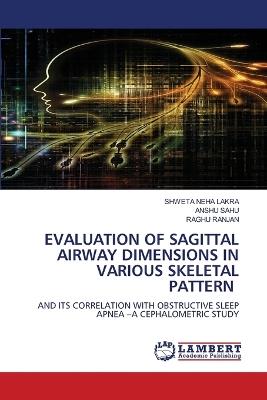 Evaluation of Sagittal Airway Dimensions in Various Skeletal Pattern - Shweta Neha Lakra,Anshu Sahu,Raghu Ranjan - cover