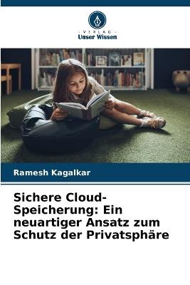 Sichere Cloud-Speicherung: Ein neuartiger Ansatz zum Schutz der Privatsphäre - Ramesh Kagalkar - cover