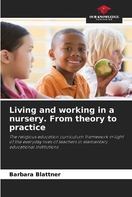 Living and working in a nursery. From theory to practice - Barbara Blattner - cover