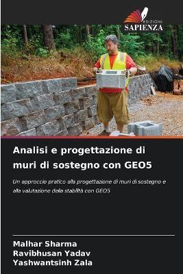 Analisi e progettazione di muri di sostegno con GEO5 - Malhar Sharma,Ravibhusan Yadav,Yashwantsinh Zala - cover