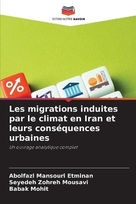 Les migrations induites par le climat en Iran et leurs conséquences urbaines - Abolfazl Mansouri Etminan,Seyedeh Zohreh Mousavi,Babak Mohit - cover