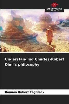 Understanding Charles-Robert Dimi's philosophy - Romain Hubert Tégofack - cover