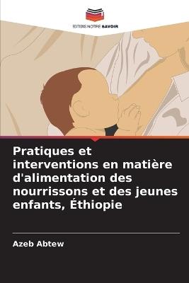 Pratiques et interventions en matière d'alimentation des nourrissons et des jeunes enfants, Éthiopie - Azeb Abtew - cover
