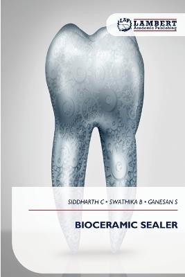 Bioceramic Sealer - Siddharth C,Swathika B,Ganesan S - cover
