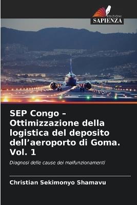 SEP Congo - Ottimizzazione della logistica del deposito dell'aeroporto di Goma. Vol. 1 - Christian Sekimonyo Shamavu - cover