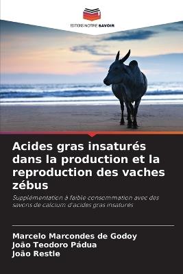 Acides gras insaturés dans la production et la reproduction des vaches zébus - Marcelo Marcondes de Godoy,João Teodoro Pádua,João Restle - cover