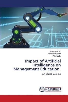 Impact of Artificial Intelligence on Management Education - Sowmya K R,Farzana Nazera,Prishaa S - cover