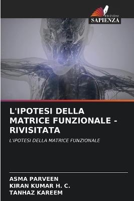 L'Ipotesi Della Matrice Funzionale - Rivisitata - Asma Parveen,Kiran Kumar H C,Tanhaz Kareem - cover