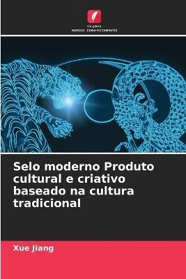 Selo moderno Produto cultural e criativo baseado na cultura tradicional - Xue Jiang - cover