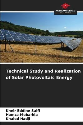 Technical Study and Realization of Solar Photovoltaic Energy - Kheir Eddine Saifi,Hamza Mebarkia,Khaled Hadji - cover