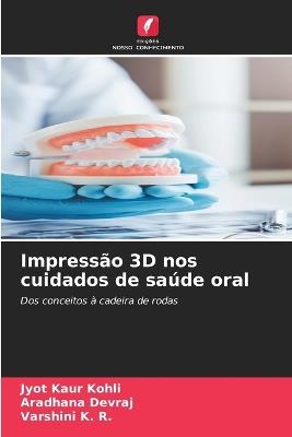 Impressão 3D nos cuidados de saúde oral - Jyot Kaur Kohli,Aradhana Devraj,Varshini K R - cover