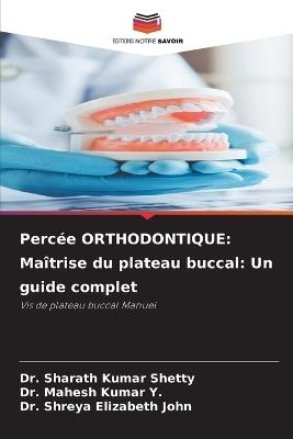 Percée ORTHODONTIQUE: Maîtrise du plateau buccal: Un guide complet - Sharath Kumar Shetty,Mahesh Kumar Y,Shreya Elizabeth John - cover