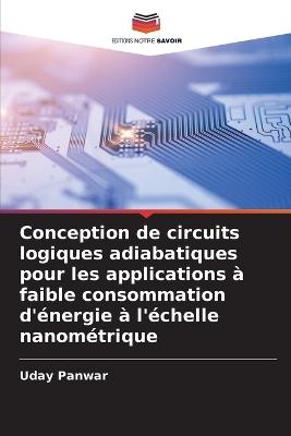 Conception de circuits logiques adiabatiques pour les applications à faible consommation d'énergie à l'échelle nanométrique - Uday Panwar - cover