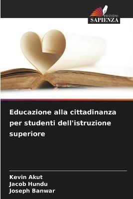 Educazione alla cittadinanza per studenti dell'istruzione superiore - Kevin Akut,Jacob Hundu,Joseph Banwar - cover