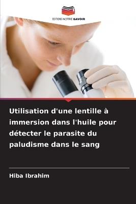 Utilisation d'une lentille à immersion dans l'huile pour détecter le parasite du paludisme dans le sang - Hiba Ibrahim - cover