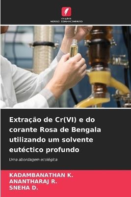 Extração de Cr(VI) e do corante Rosa de Bengala utilizando um solvente eutéctico profundo - Kadambanathan K,Anantharaj R,Sneha D - cover
