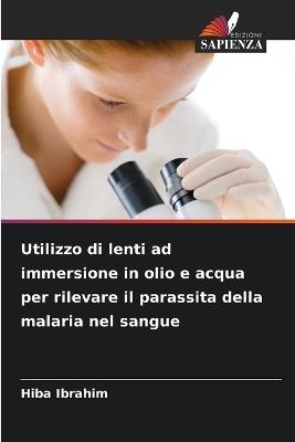Utilizzo di lenti ad immersione in olio e acqua per rilevare il parassita della malaria nel sangue - Hiba Ibrahim - cover