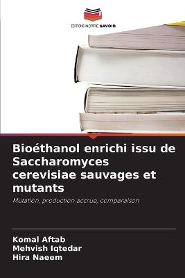 Bioéthanol enrichi issu de Saccharomyces cerevisiae sauvages et mutants - Komal Aftab,Mehvish Iqtedar,Hira Naeem - cover