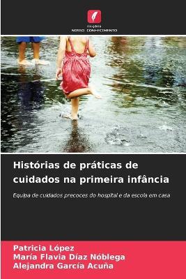 Histórias de práticas de cuidados na primeira infância - Patricia López,María Flavia Díaz Nóblega,Alejandra García Acuña - cover