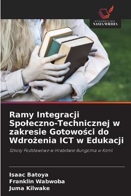 Ramy Integracji Spoleczno-Technicznej w zakresie Gotowości do Wdrożenia ICT w Edukacji - Isaac Batoya,Franklin Wabwoba,Juma Kilwake - cover