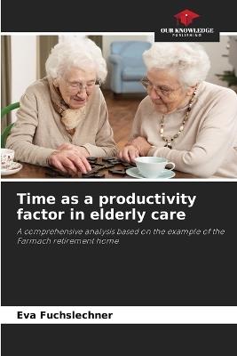 Time as a productivity factor in elderly care - Eva Fuchslechner - cover