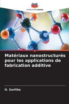 Matériaux nanostructurés pour les applications de fabrication additive - D Saritha - cover