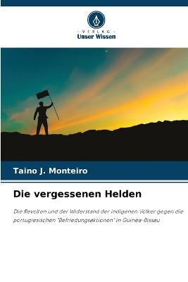 Die vergessenen Helden - Taino J Monteiro - cover