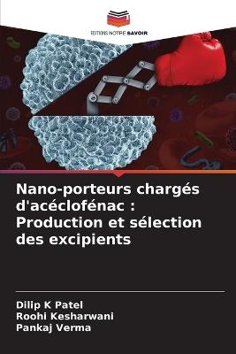 Nano-porteurs chargés d'acéclofénac: Production et sélection des excipients - Dilip K Patel,Roohi Kesharwani,Pankaj Verma - cover