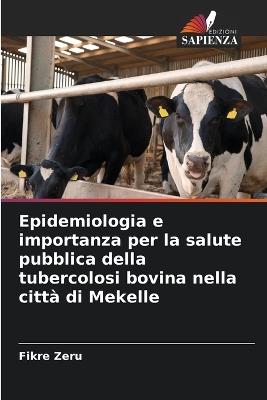 Epidemiologia e importanza per la salute pubblica della tubercolosi bovina nella città di Mekelle - Fikre Zeru - cover