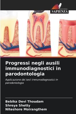 Progressi negli ausili immunodiagnostici in parodontologia - Bebika Devi Thoudam,Shreya Shetty,Niteshore Moirangthem - cover